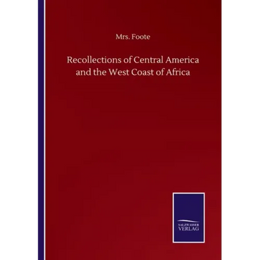 Recollections of Central America and the West Coast of Africa