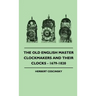 The Old English Master Clockmakers And Their Clocks - 1679-1820