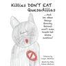 Kitties Don't Eat Quesadillas: An A-to-Z Picture Book for Picky Eaters
