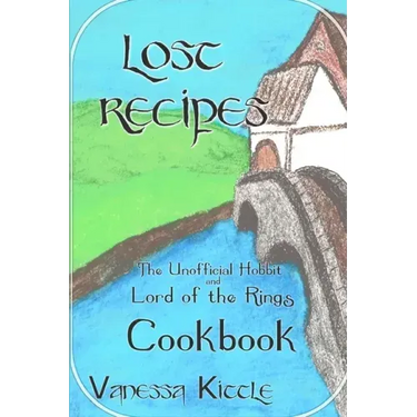 Lost Recipes The Unofficial Hobbit and Lord of the Rings Cookbook