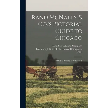 Rand McNally & Co.'s Pictorial Guide to Chicago: What to See and How to See It