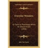 Everyday Wonders: Or Facts In Physiology Which All Should Know (1850)