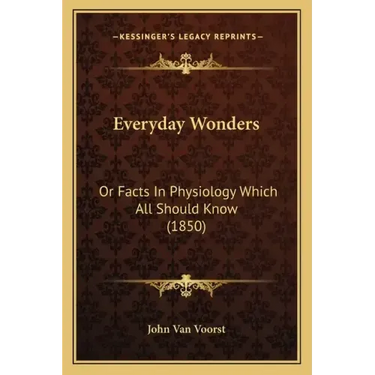 Everyday Wonders: Or Facts In Physiology Which All Should Know (1850)