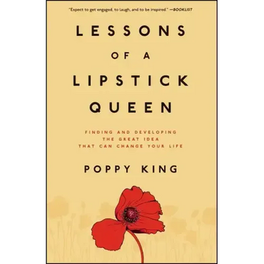 Lessons of a Lipstick Queen: Finding and Developing the Great Idea That Can Change Your Life