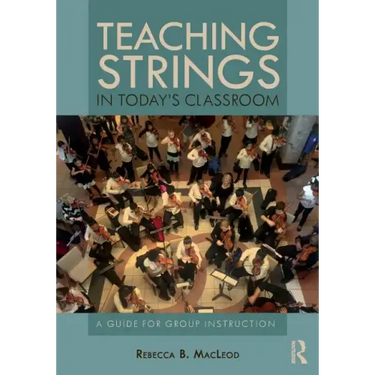 Teaching Strings in Today's Classroom: A Guide for Group Instruction