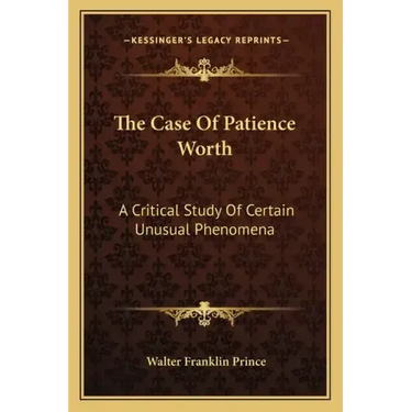 The Case of Patience Worth: A Critical Study of Certain Unusual Phenomena