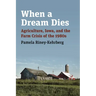 When a Dream Dies: Agriculture, Iowa, and the Farm Crisis of the 1980s