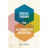Social Theory for Alternative Societies