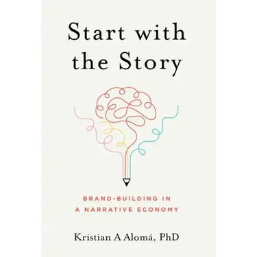 Start with the Story: Brand-Building in a Narrative Economy