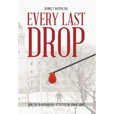 Every Last Drop: How the Blood Industry Betrayed the Public Trust