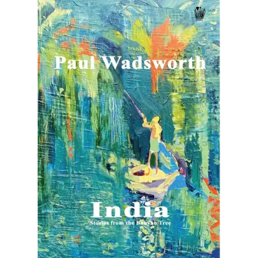 Paul Wadsworth - India, Stories from the Banyan tree