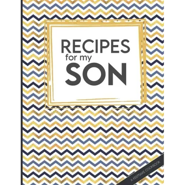 Recipes For My Son: Big Empty Recipe Cookbook As Keepsake Gift For Your Son To Write In