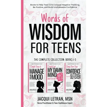 Words of Wisdom for Teens (The Complete Collection, Books 1-3): Books to Help Teen Girls Conquer Negative Thinking, Be Positive, and Live with Confide