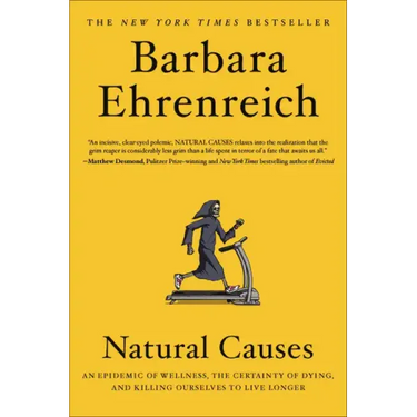 Natural Causes: An Epidemic of Wellness, the Certainty of Dying, and Killing Ourselves to Live Longer