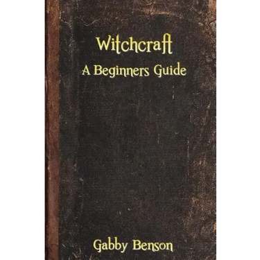 Witchcraft: A Beginners Guide to Witchcraft