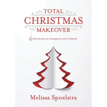 Total Christmas Makeover: 31 Devotions to Celebrate with Purpose