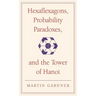 Hexaflexagons, Probability Paradoxes, and the Tower of Hanoi: Martin Gardner's First Book of Mathematical Puzzles and Games