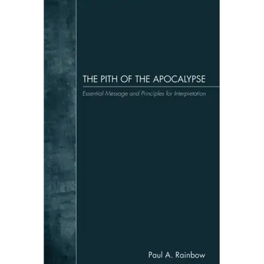 The Pith of the Apocalypse: Essential Message and Principles for Interpretation
