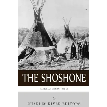 Native American Tribes: The History and Culture of the Shoshone