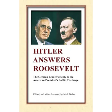Hitler Answers Roosevelt: The German Leader's Reply to the American President's Public Challenge