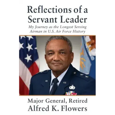 Reflections of a Servant Leader: My Journey as the Longest Serving Airman in U. S. Air Force History