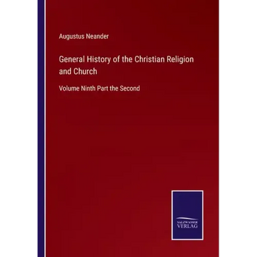 General History of the Christian Religion and Church: Volume Ninth Part the Second