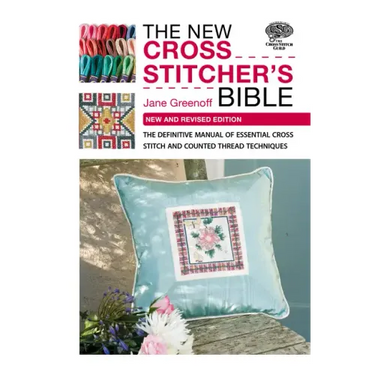 The New Cross Stitcher's Bible: The Definitive Manual of Essential Cross Stitch and Counted Thread Techniques