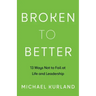 Broken to Better: 13 Ways Not to Fail at Life and Leadership