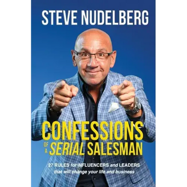 Confessions of a Serial Salesman: 27 Rules for Influencers and Leaders that will change your life and business