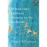 When Our Fathers Return to Us as Birds