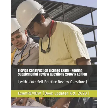 Florida Construction License Exam - Roofing Supplemental Review Questions 2016/17 Edition: (with 130+ Self Practice Review Questions)