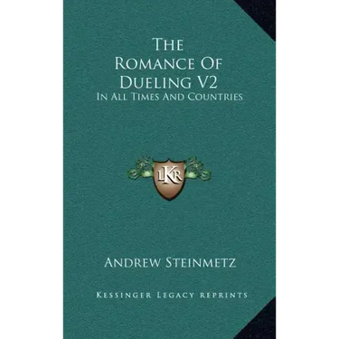 The Romance of Dueling V2: In All Times and Countries