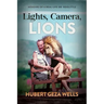 Lights, Camera, Lions: Memoirs of a Real-Life Dr. Doolittle