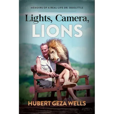 Lights, Camera, Lions: Memoirs of a Real-Life Dr. Doolittle