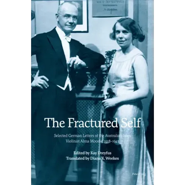 The Fractured Self: Selected German Letters of the Australian-born Violinist Alma Moodie, 1918-1943