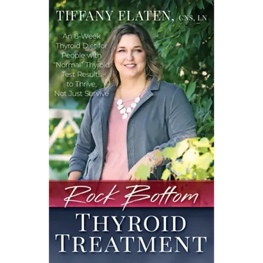 Rock Bottom Thyroid Treatment: The 8-Week Thyroid Diet for People with "Normal" Thyroid Test Results to Thrive, Not Just Survive