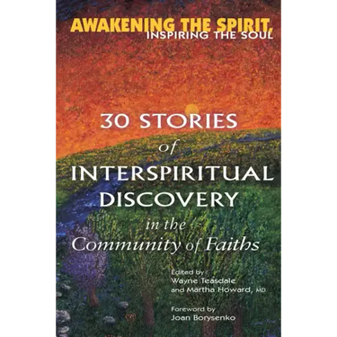 Awakening the Spirit, Inspiring the Soul: 30 Stories of Interspiritual Discovery in the Community of Faiths