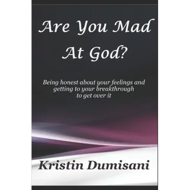 Are You Mad At God?: Being honest about your feelings and getting to your breakthrough to get over it