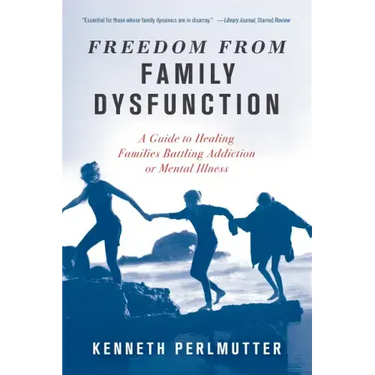 Freedom from Family Dysfunction: A Guide to Healing Families Battling Addiction or Mental Illness