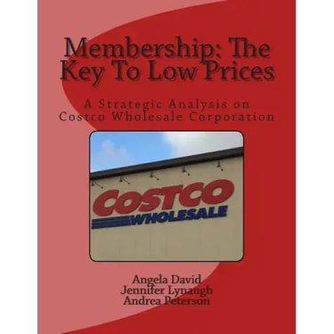 Membership: The Key To Low Prices: A Strategic Analysis on Costco Wholesale Corporation