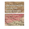 Understanding Life in the Borderlands: Boundaries in Depth and in Motion