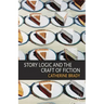 Story Logic and the Craft of Fiction