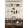 Empire of Mud: The Secret History of Washington, DC