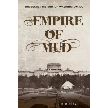 Empire of Mud: The Secret History of Washington, DC