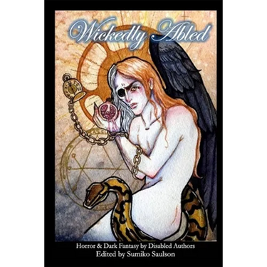 Wickedly Abled: Sci-Fi. Horror and Dark Fantasy by Disabled Authors