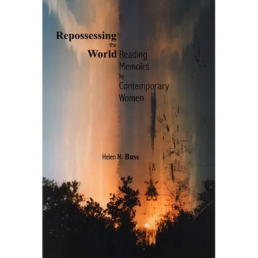 Repossessing the World: Reading Memoirs by Contemporary Women