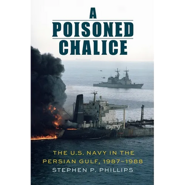 A Poisoned Chalice: The U.S. Navy in the Persian Gulf, 1987-1988
