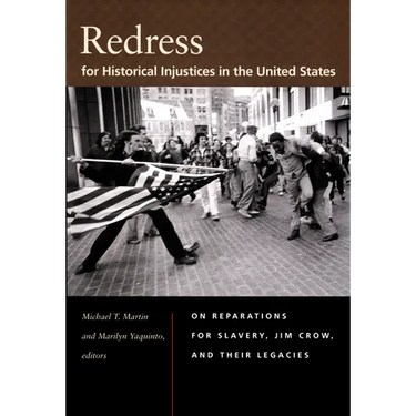 Redress for Historical Injustices in the United States: On Reparations for Slavery, Jim Crow, and Their Legacies