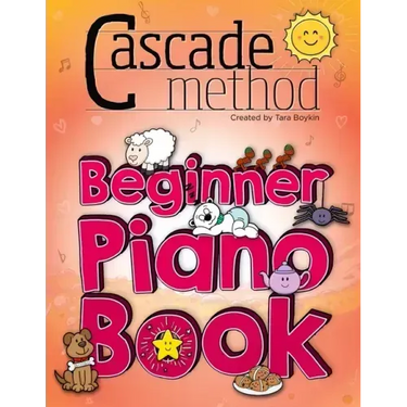 Cascade Method Beginner Piano Book by Tara Boykin: Teaching Beginner Students How To Play Children's Songs Within The First Lesson Using The Cascade M