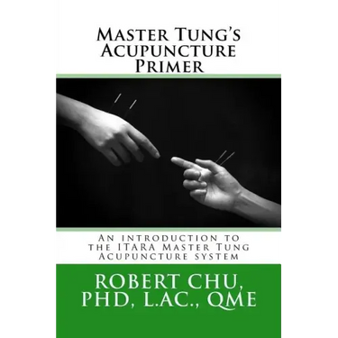 Master Tung's Acupuncture Primer: An introduction to the Master Tung Acupuncture system